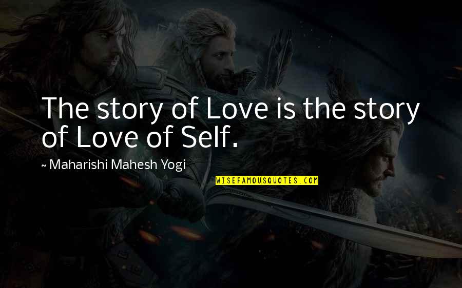 Le Genou De Claire Quotes By Maharishi Mahesh Yogi: The story of Love is the story of