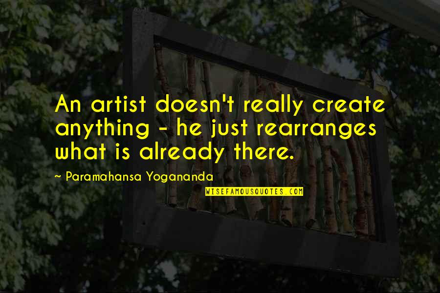 Le Morte D'arthur Sparknotes Quotes By Paramahansa Yogananda: An artist doesn't really create anything - he