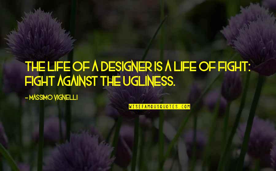 Le Roussel Toyota Quotes By Massimo Vignelli: The life of a designer is a life