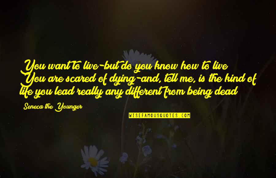 Lead A Different Life Quotes By Seneca The Younger: You want to live-but do you know how