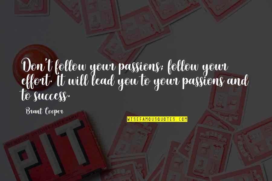 Lead Don Follow Quotes By Brant Cooper: Don't follow your passions; follow your effort. It