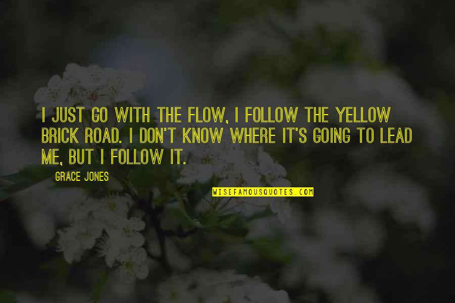 Lead Don Follow Quotes By Grace Jones: I just go with the flow, I follow