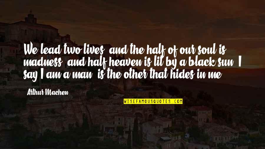 Lead Me Quotes By Arthur Machen: We lead two lives, and the half of