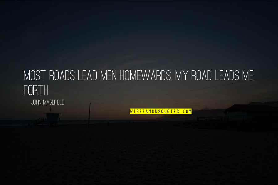 Lead Me Quotes By John Masefield: Most roads lead men homewards, My road leads