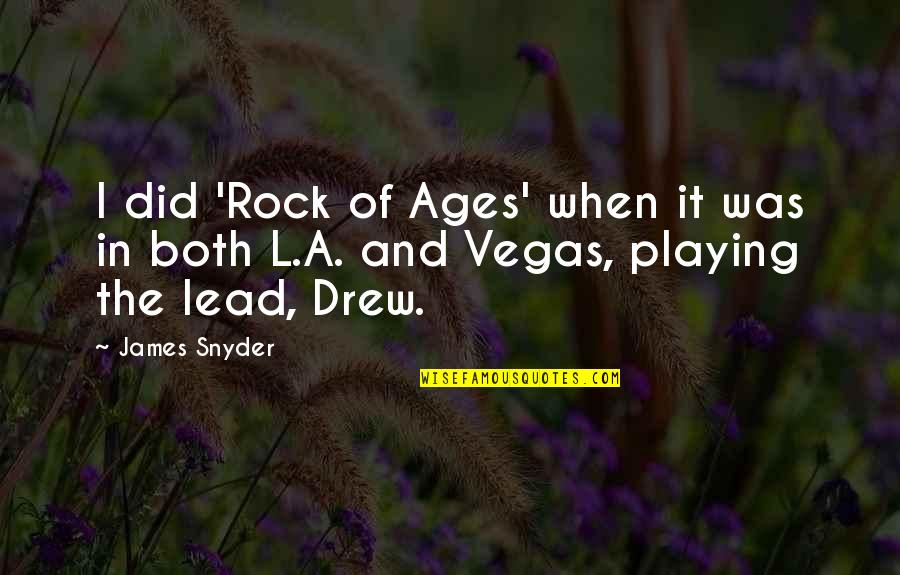 Lead Rock Quotes By James Snyder: I did 'Rock of Ages' when it was