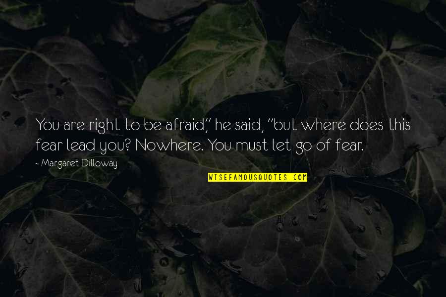 Lead Where You Are Quotes By Margaret Dilloway: You are right to be afraid," he said,