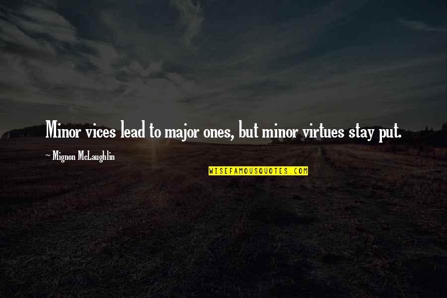 Lead With Integrity Quotes By Mignon McLaughlin: Minor vices lead to major ones, but minor