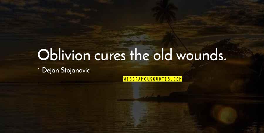 Leader Attribute Quotes By Dejan Stojanovic: Oblivion cures the old wounds.