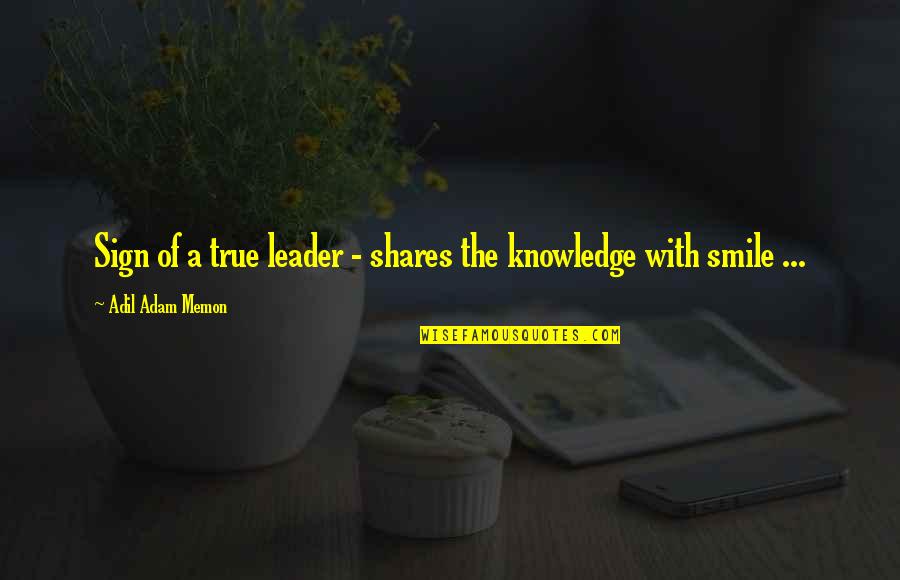 Leader Quotes By Adil Adam Memon: Sign of a true leader - shares the