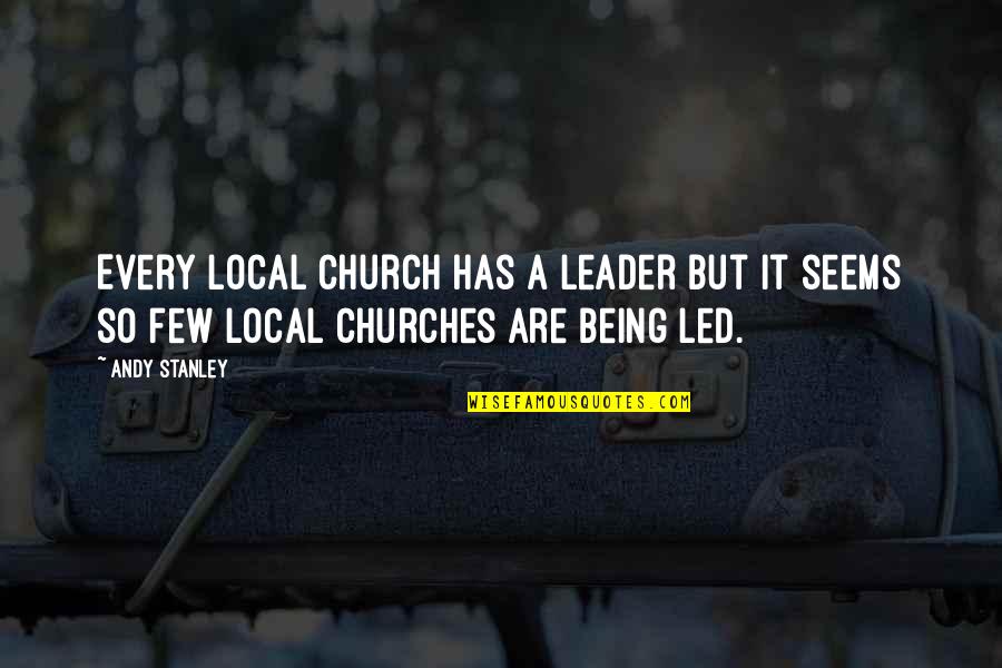 Leader Quotes By Andy Stanley: Every local church has a leader but it