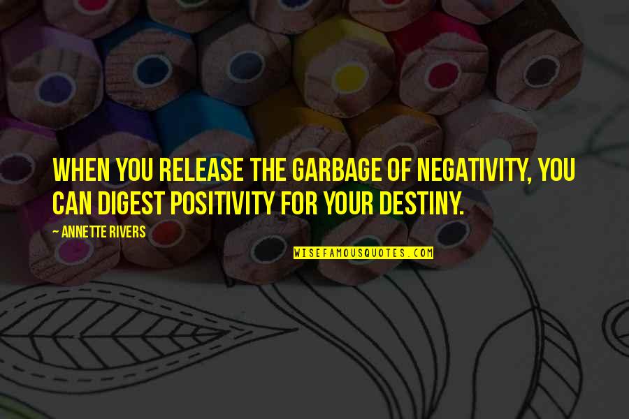 Leader Quotes By Annette Rivers: When you release the garbage of negativity, you