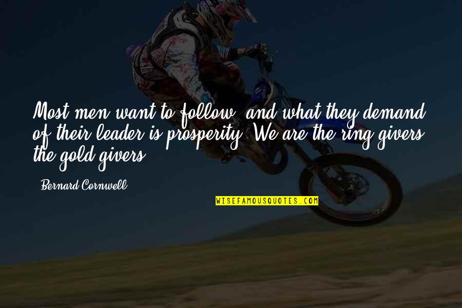 Leader Quotes By Bernard Cornwell: Most men want to follow, and what they