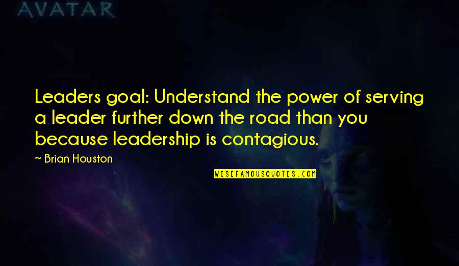 Leader Quotes By Brian Houston: Leaders goal: Understand the power of serving a