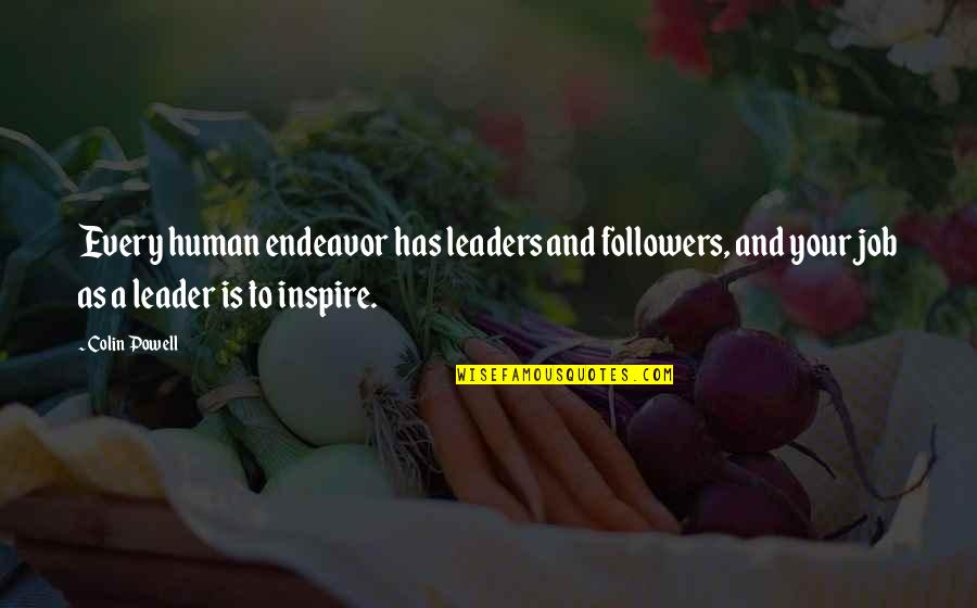 Leader Quotes By Colin Powell: Every human endeavor has leaders and followers, and