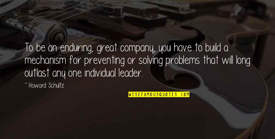 Leader Quotes By Howard Schultz: To be an enduring, great company, you have