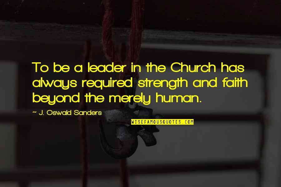 Leader Quotes By J. Oswald Sanders: To be a leader in the Church has