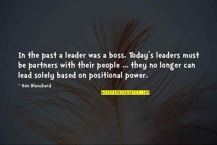 Leader Quotes By Ken Blanchard: In the past a leader was a boss.
