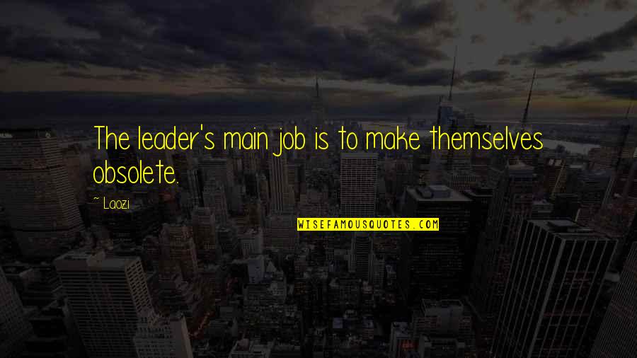 Leader Quotes By Laozi: The leader's main job is to make themselves