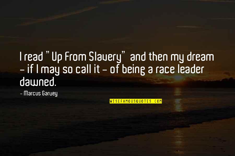 Leader Quotes By Marcus Garvey: I read "Up From Slavery" and then my
