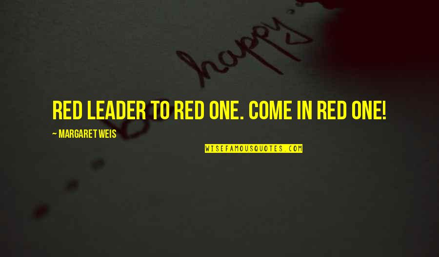 Leader Quotes By Margaret Weis: Red Leader to Red One. Come in Red