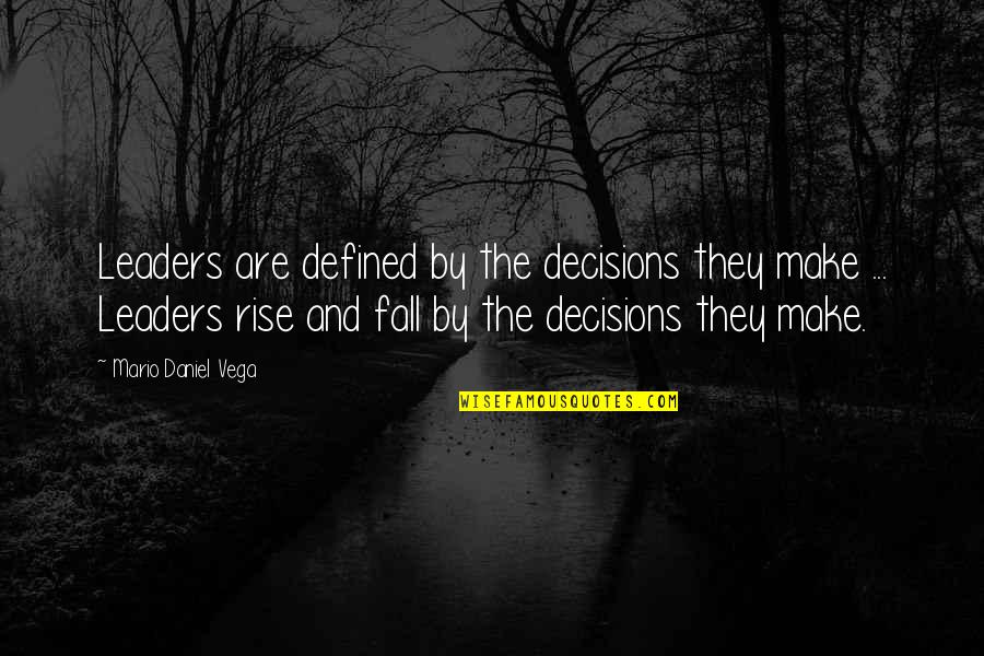 Leader Quotes By Mario Daniel Vega: Leaders are defined by the decisions they make