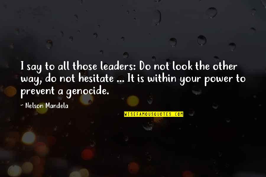 Leader Quotes By Nelson Mandela: I say to all those leaders: Do not