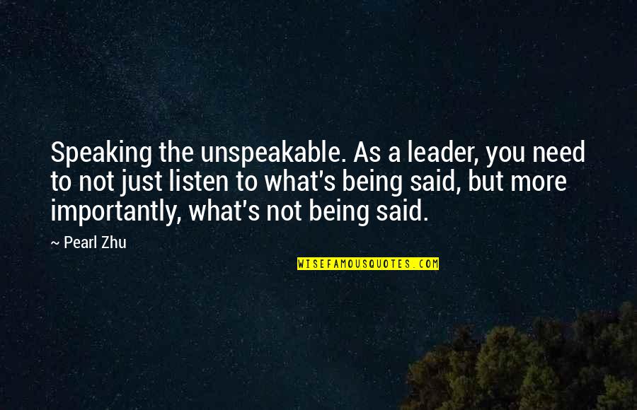 Leader Quotes By Pearl Zhu: Speaking the unspeakable. As a leader, you need