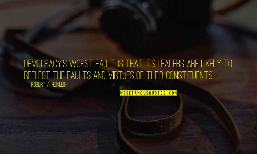 Leader Quotes By Robert A. Heinlein: Democracy's worst fault is that its leaders are