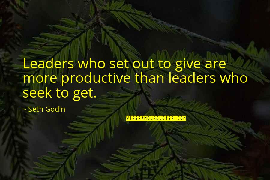 Leader Quotes By Seth Godin: Leaders who set out to give are more