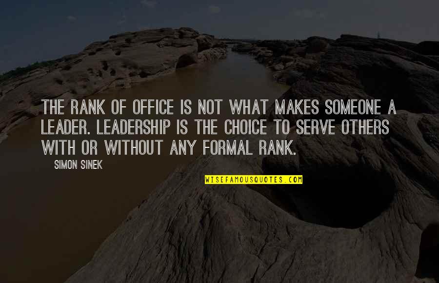 Leader Quotes By Simon Sinek: The rank of office is not what makes