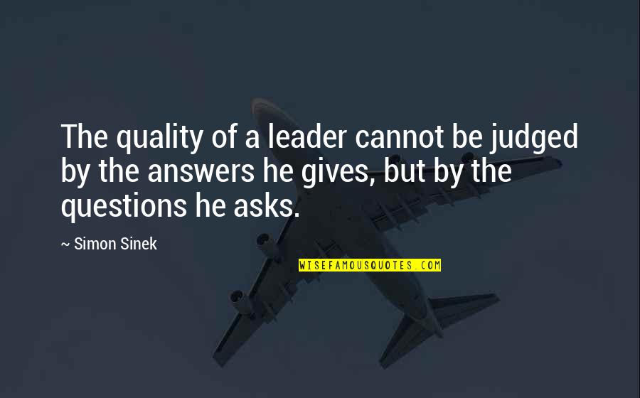 Leader Quotes By Simon Sinek: The quality of a leader cannot be judged