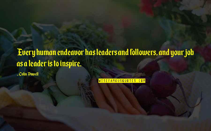 Leaders And Leader Quotes By Colin Powell: Every human endeavor has leaders and followers, and