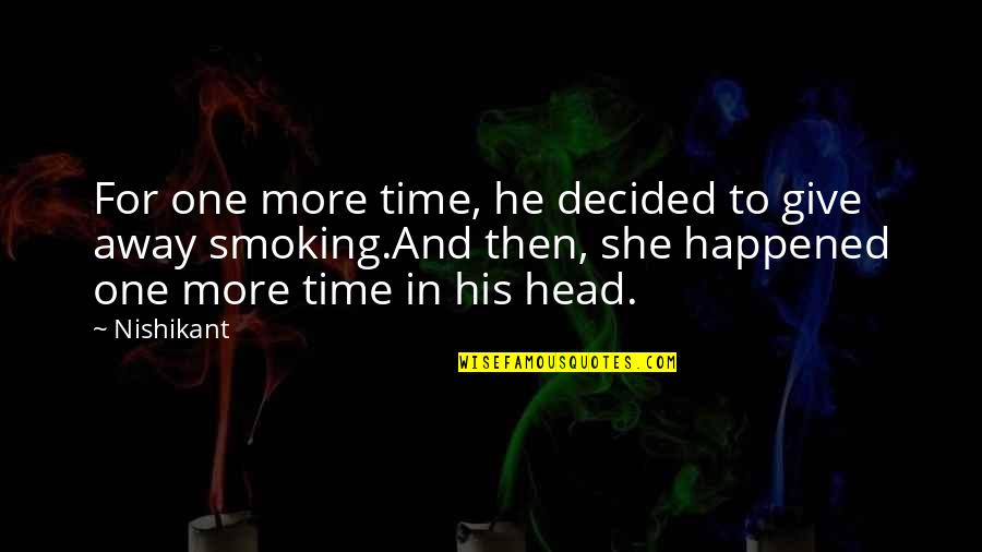 Leaders Listen Quotes By Nishikant: For one more time, he decided to give