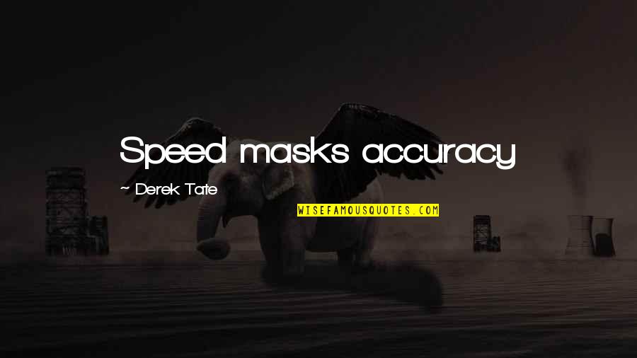 Leadership Accountability Quotes By Derek Tate: Speed masks accuracy