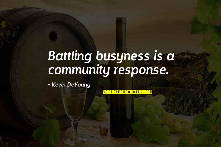 Leadership Accountability Quotes By Kevin DeYoung: Battling busyness is a community response.