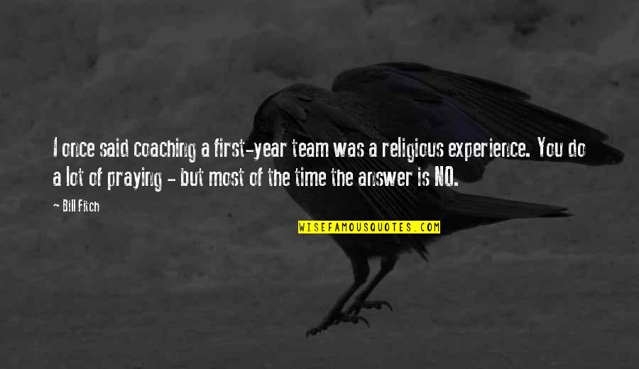 Leadership Experience Quotes By Bill Fitch: I once said coaching a first-year team was