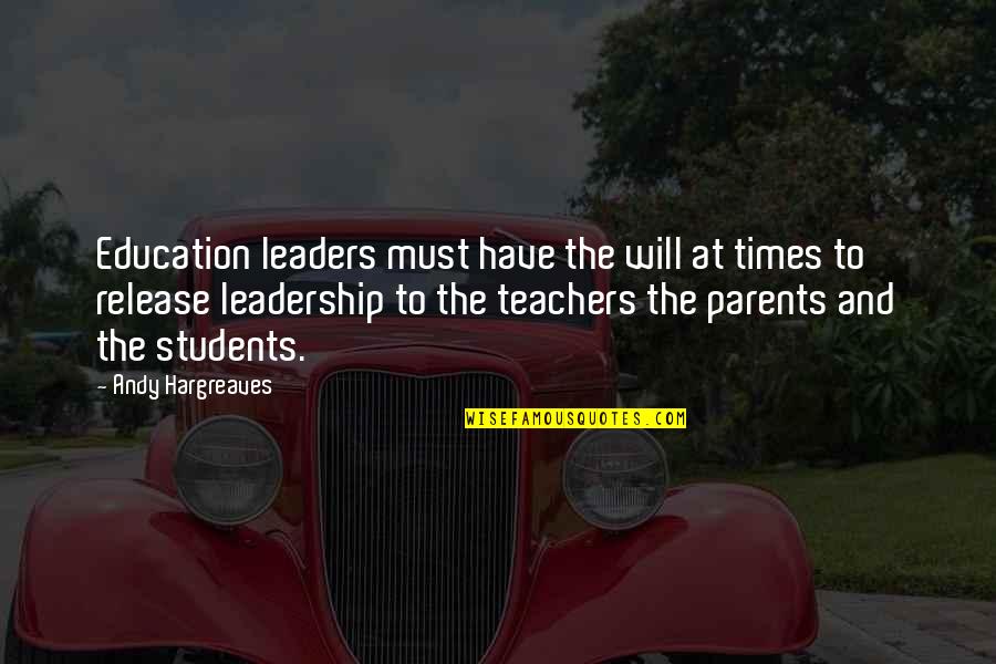 Leadership For Students Quotes By Andy Hargreaves: Education leaders must have the will at times