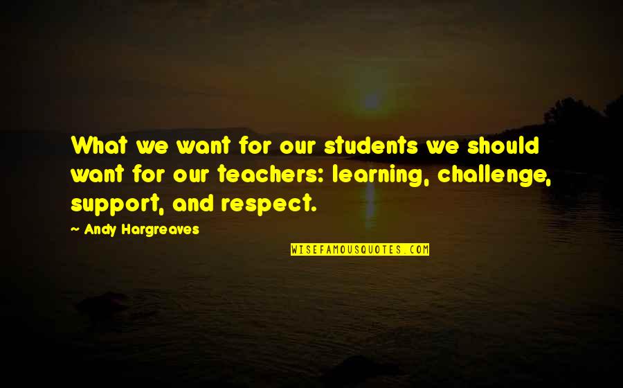 Leadership For Students Quotes By Andy Hargreaves: What we want for our students we should