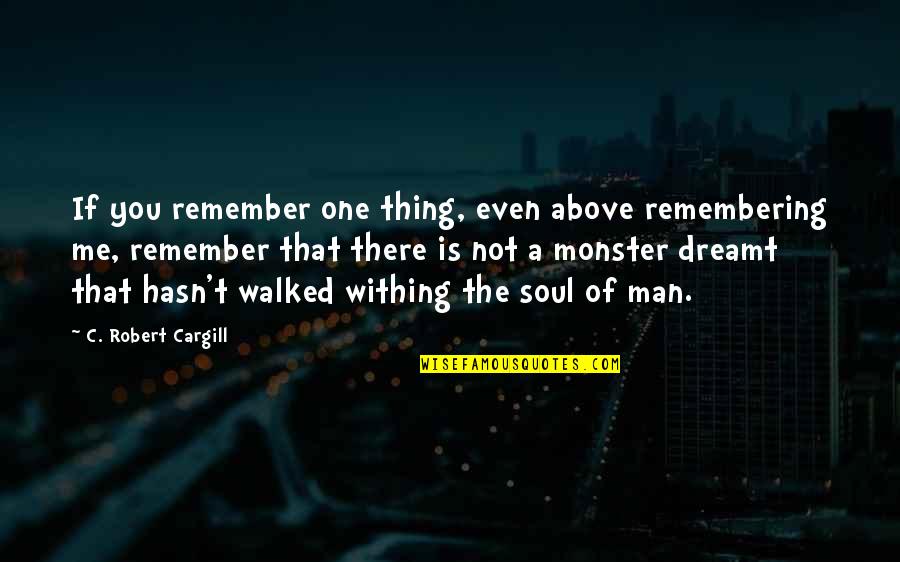 Leadership Humour Quotes By C. Robert Cargill: If you remember one thing, even above remembering