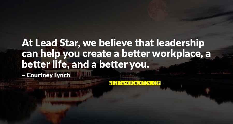 Leadership In The Workplace Quotes By Courtney Lynch: At Lead Star, we believe that leadership can