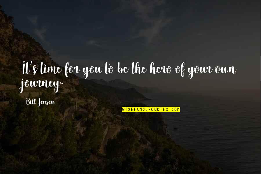 Leadership Journey Quotes By Bill Jensen: It's time for you to be the hero