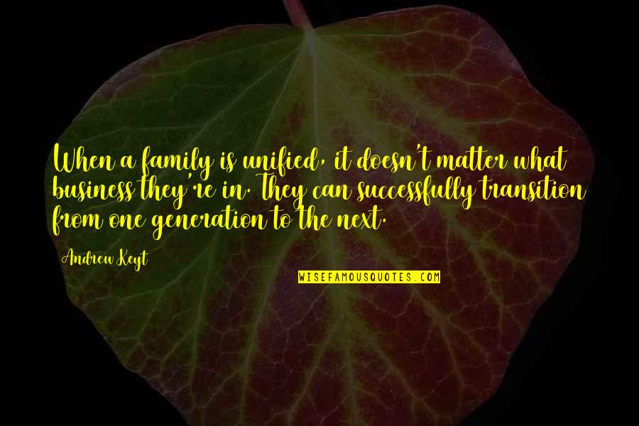 Leadership Quotes By Andrew Keyt: When a family is unified, it doesn't matter