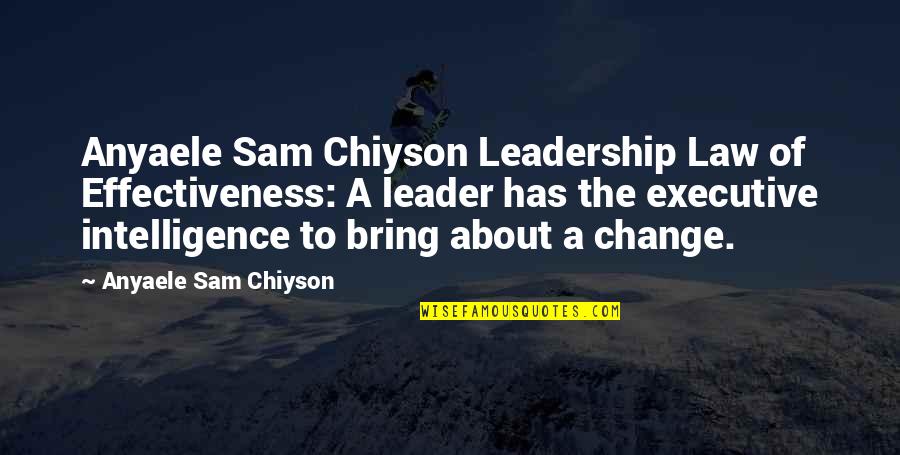 Leadership Quotes By Anyaele Sam Chiyson: Anyaele Sam Chiyson Leadership Law of Effectiveness: A