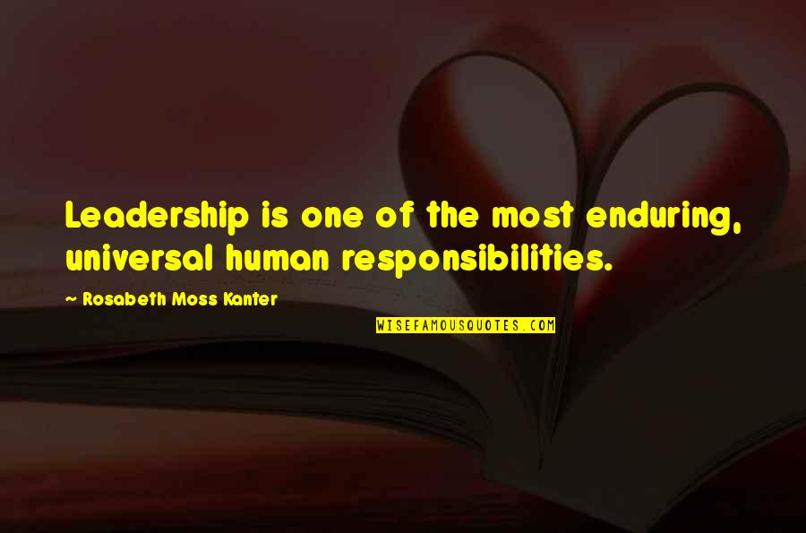 Leadership Quotes By Rosabeth Moss Kanter: Leadership is one of the most enduring, universal