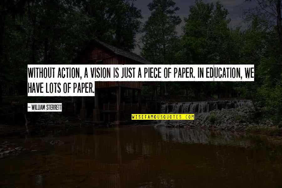 Leadership Quotes By William Sterrett: Without action, a vision is just a piece