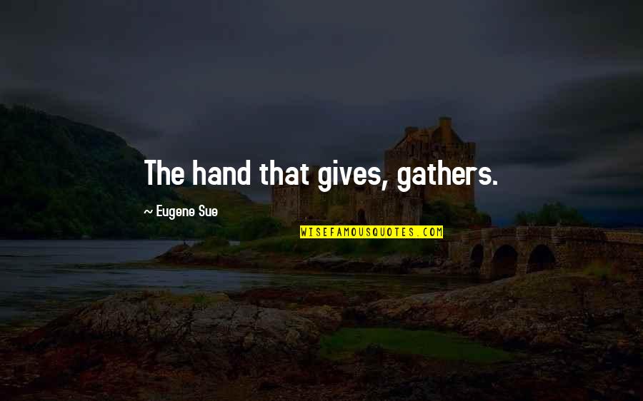 Leadeth Me Not Into Temptation Quotes By Eugene Sue: The hand that gives, gathers.