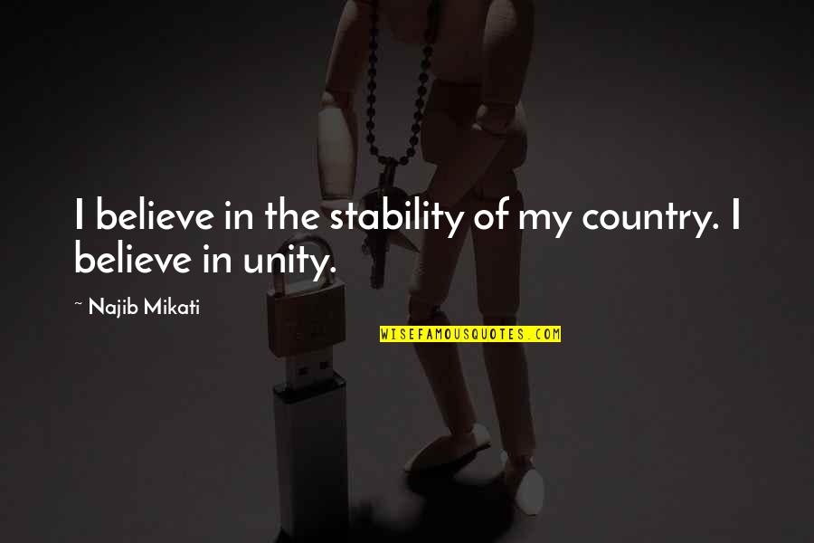 Leading In Challenging Times Quotes By Najib Mikati: I believe in the stability of my country.