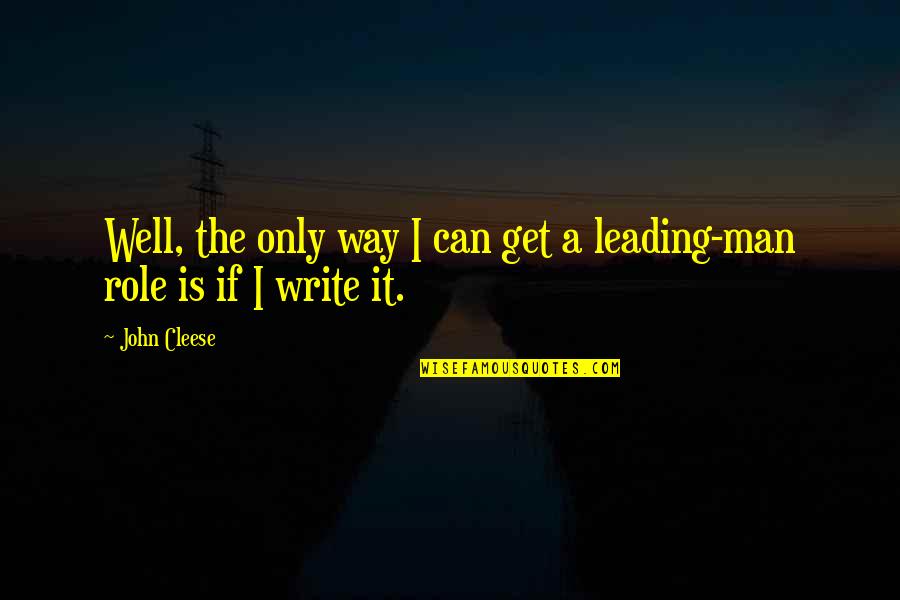 Leading Quotes By John Cleese: Well, the only way I can get a