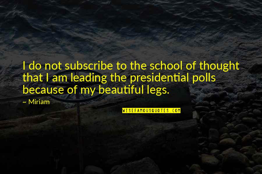 Leading Quotes By Miriam: I do not subscribe to the school of