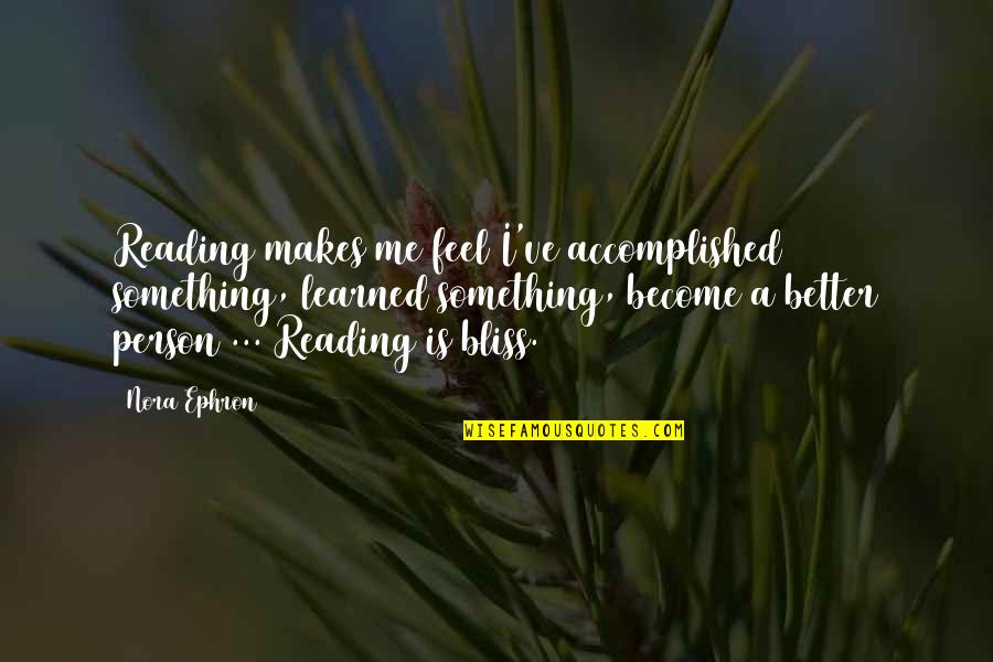 Leadore Quotes By Nora Ephron: Reading makes me feel I've accomplished something, learned